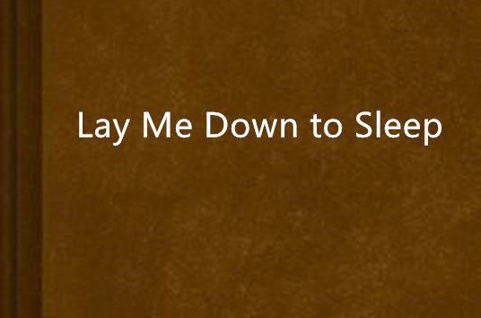  p>《lay me down to sleep》是fucker创作的网络小说,发表于 a