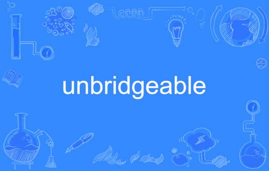 unbridgeable_百度百科