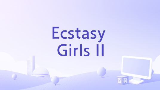 Ecstasy Girls II_百度百科