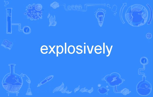 explosively