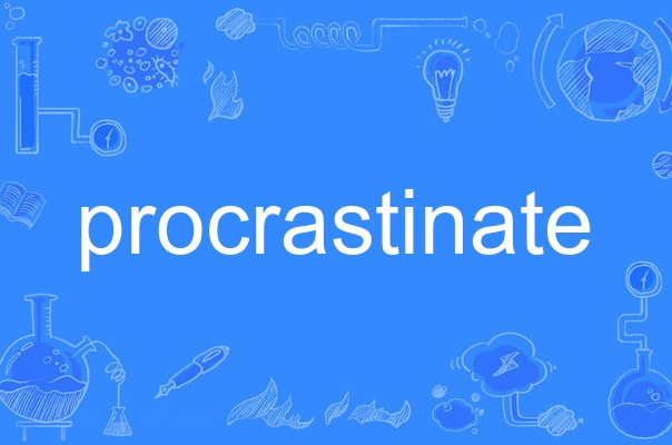 procrastinate