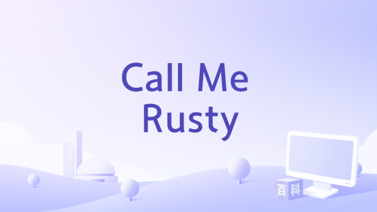 Call Me Rusty_百度百科