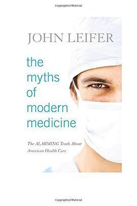 The Myths of Modern Medicine: The Alarming Truth about American Health Care_百度百科