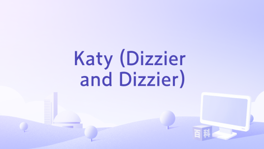 Katy (Dizzier and Dizzier)_百度百科