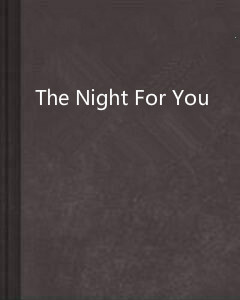 the night for you