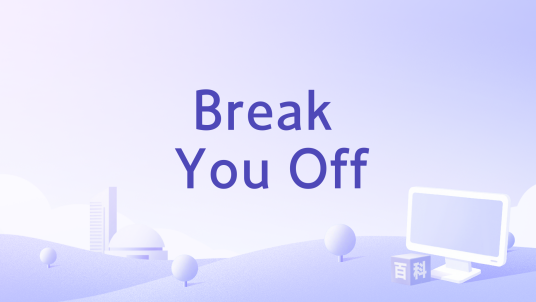 Break You Off_百度百科