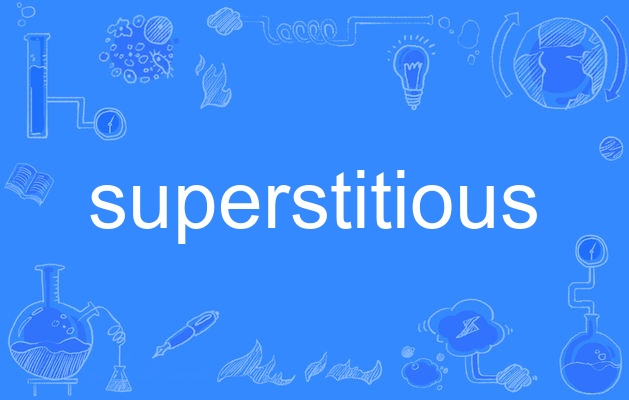  p>superstitious,英语单词,主要用作形容词,作形容词时译为"迷信的