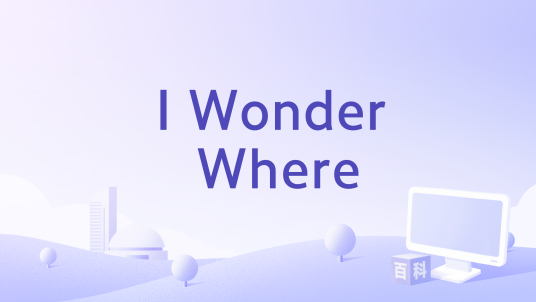I Wonder Where_百度百科