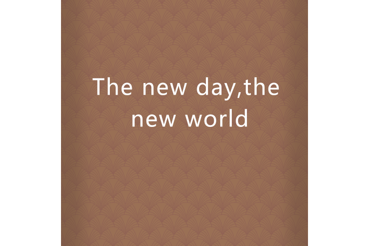 the new day,the new world