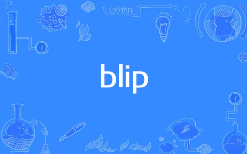  p>blip是一个英语单词,可以用作名词和不及物动词,可以翻译为发哔哔