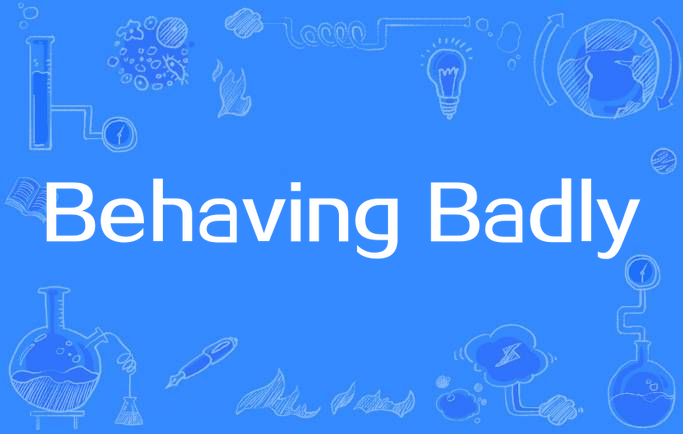 behaving badly