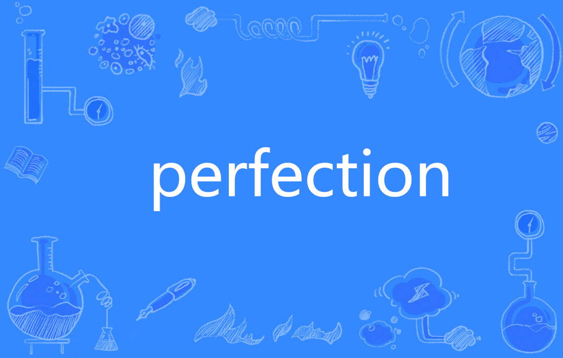 data-lemmaid="502047">名词 /a>,主要意思为"完美;完善"等