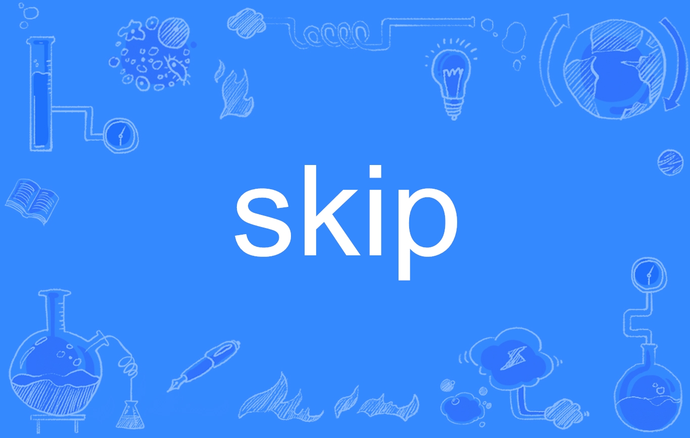  p data-id="gnwkleqw1j">skip,英语单词,动词,名词,作及物动词的意思