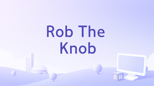 Rob The Knob_百度百科