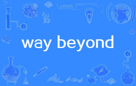 way beyond_百度百科