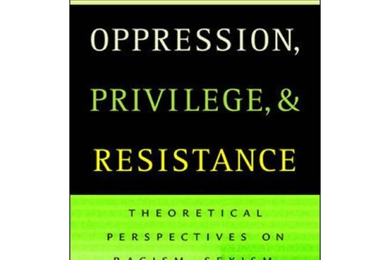 oppression, privilege, and resistance