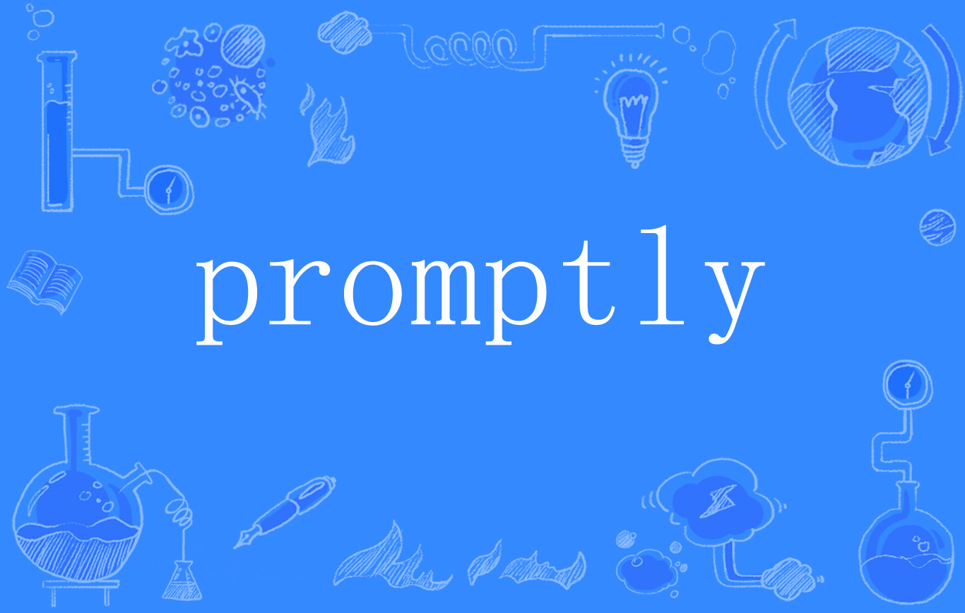  p>promptly,英语单词,副词,意思是"迅速地;立即地;敏捷地". /p>