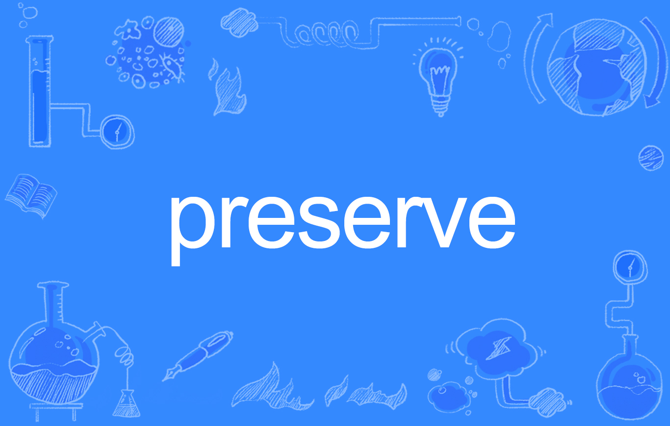  p>preserve, a target="_blank" href="/item/英语单词/10876304"