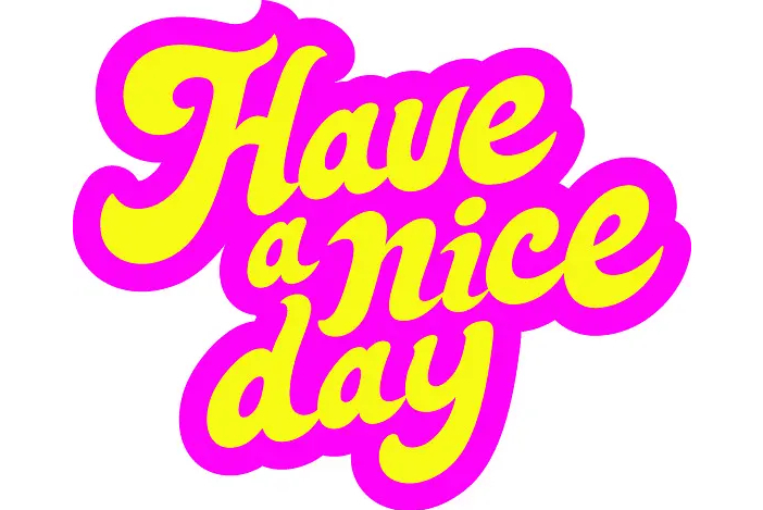 have a nice day