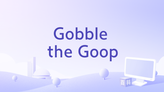 Gobble the Goop_百度百科