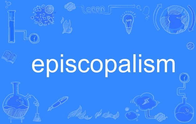  p>episcopalism,英语单词,主要用作名词,作名词时译为"主教制;主教制