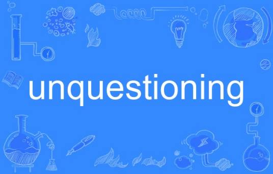 unquestioning_百度百科