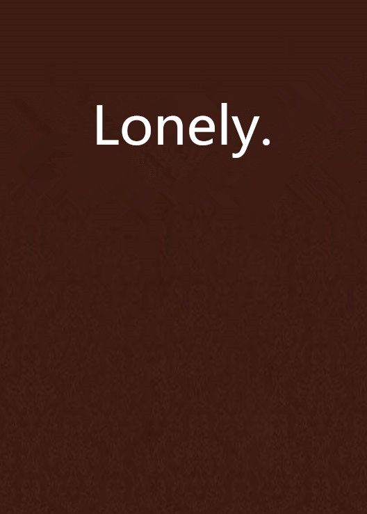 lonely.