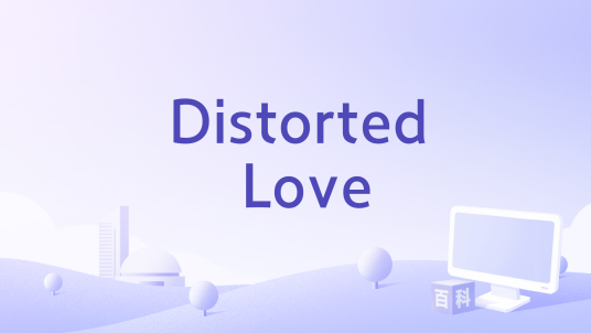 Distorted Love_百度百科
