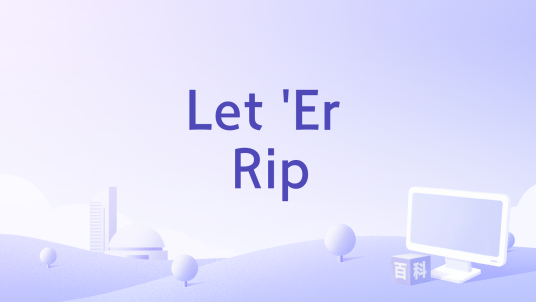 Let 'Er Rip_百度百科