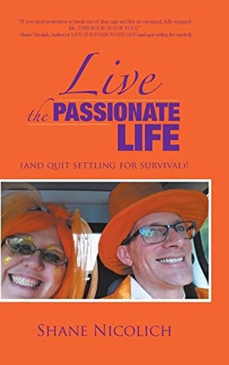 live the passionate life: (and quit settling for survival)!