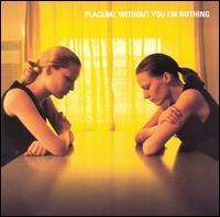  p>《without you im nothing》是一个音乐专辑,歌手是placebo. /p>