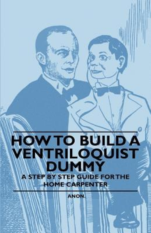 How to Build a Ventriloquist Dummy A Step by Step Guide for the Home