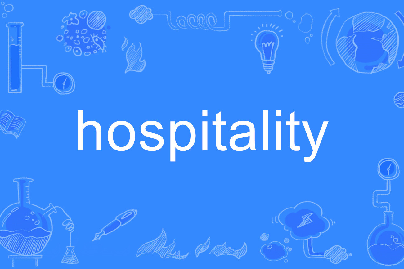  p>hospitality,英语单词,主要用作名词,作名词的意思是"好客;殷勤".