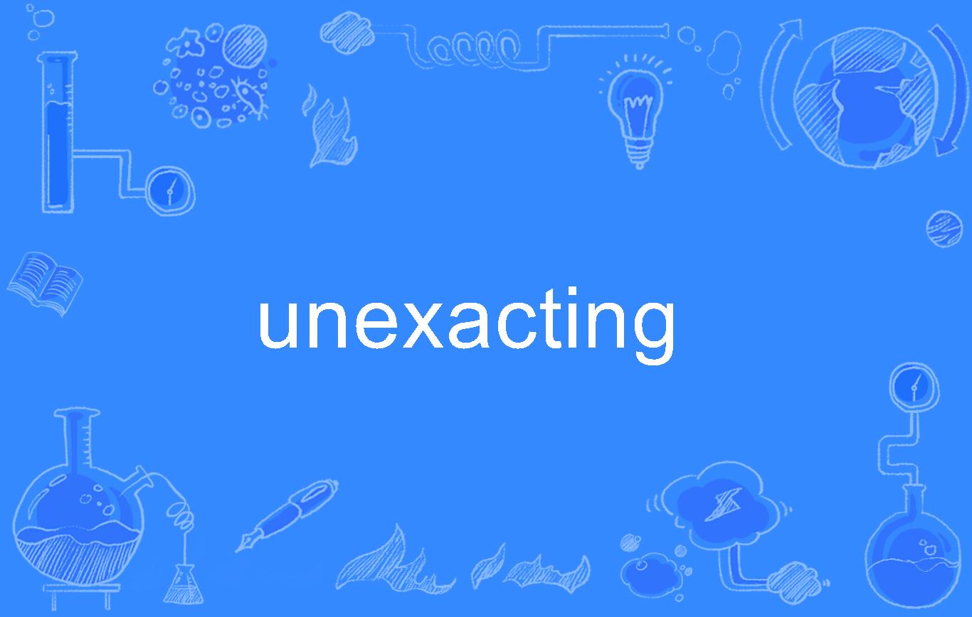 unexacting