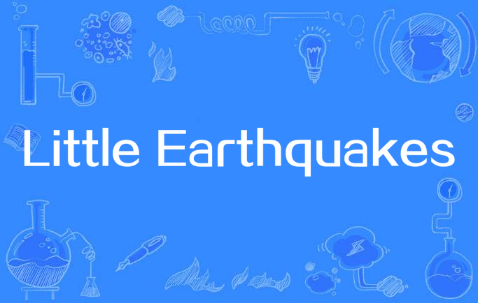 little earthquakes