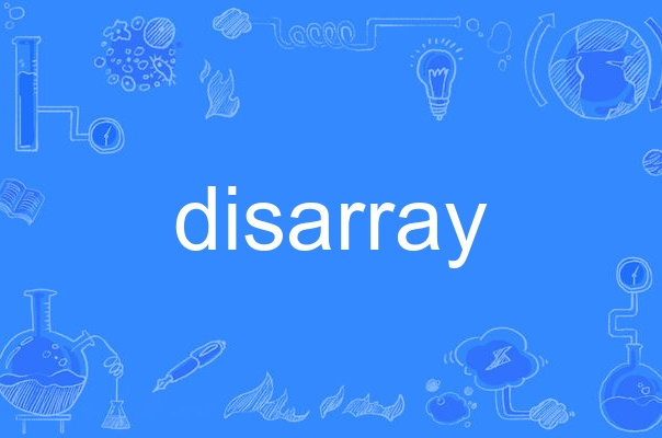  p>disarray,英语单词,主要用作名词,及物动词,作名词时译为"无秩序