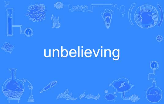 unbelieving_百度百科
