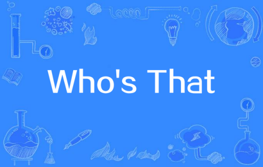 Who's That_百度百科