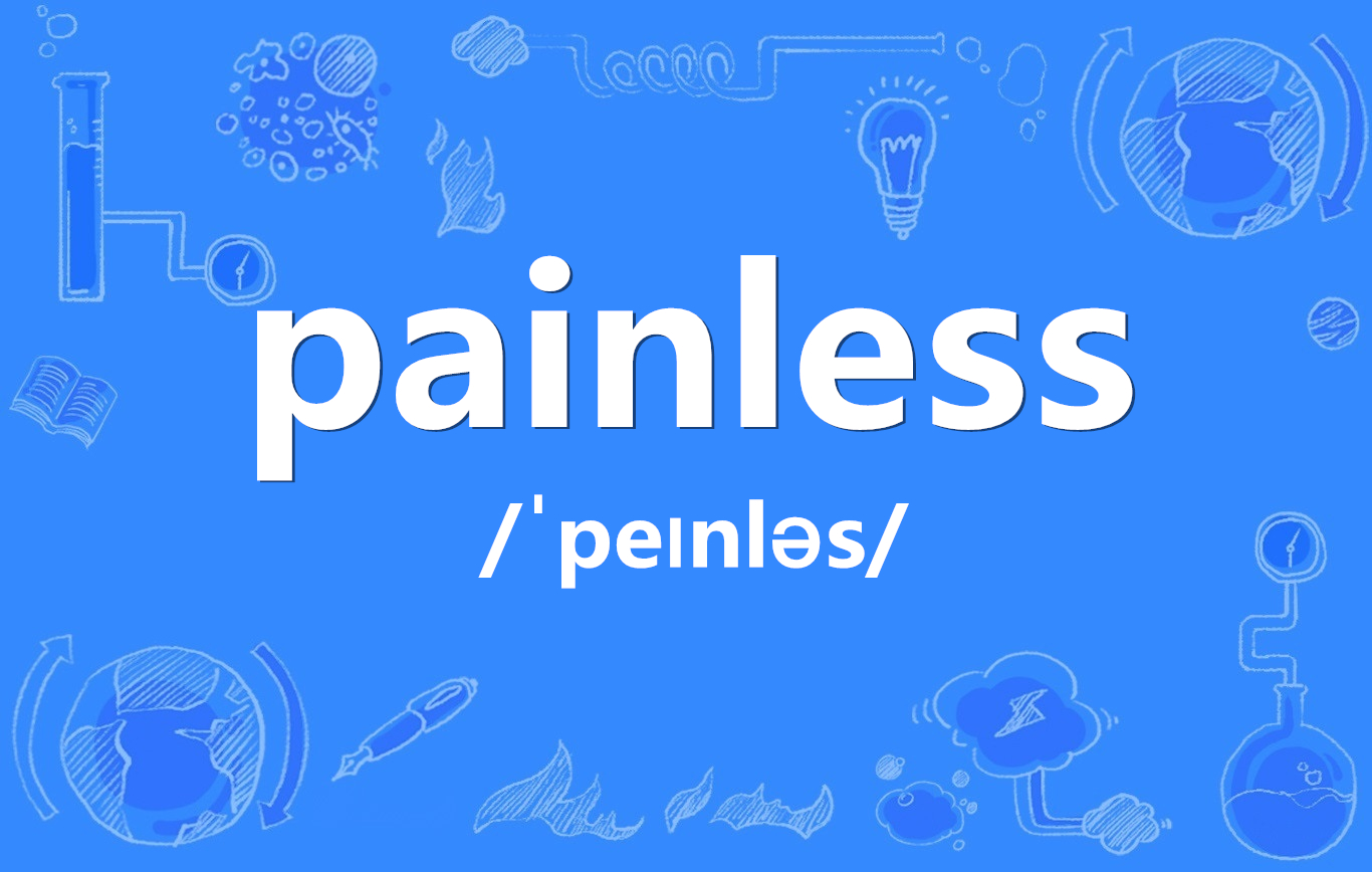  p>painless,英语单词,主要用作形容词,作形容词时译为"无痛的;不痛的