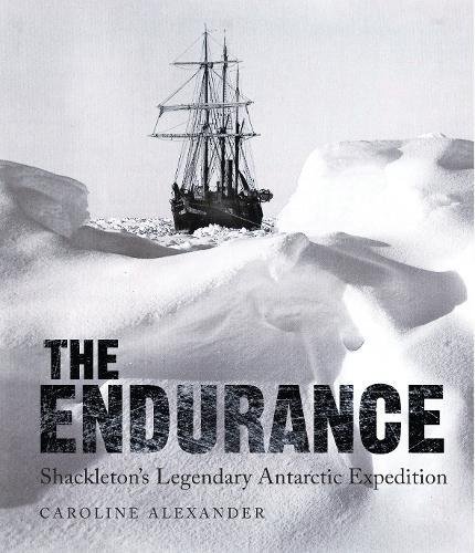 the endurance: shackletons legendary antarctic expedition