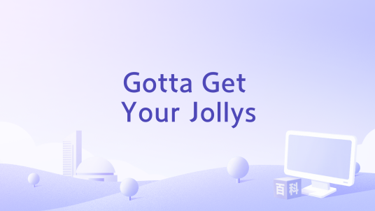 Gotta Get Your Jollys_百度百科