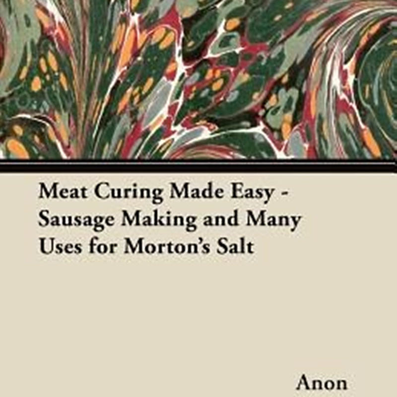 Meat Curing Made Easy Sausage Making and Many Uses for Morton's Salt_百度百科